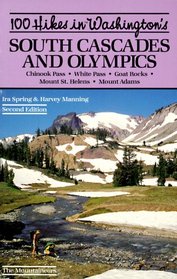 100 Hikes in Washington's South Cascades and Olympics: Chinook Pass White Passs Goat Rocks Mount St. Helens Mount Adams