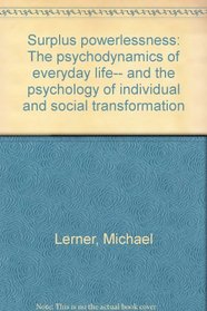 Surplus powerlessness: The psychodynamics of everyday life-- and the psychology of individual and social transformation