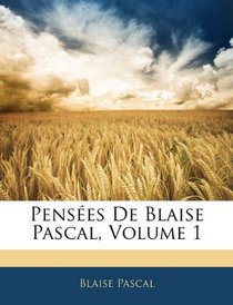 Penses De Blaise Pascal, Volume 1 (French Edition)