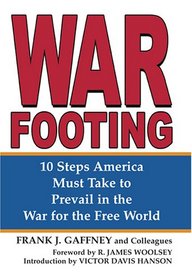 War Footing: 10 Steps America Must Take to Prevail in the War for the Free World