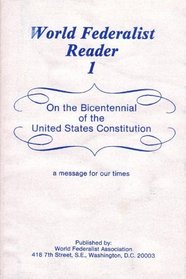 World Federalist Reader One: On the Bicentennial of the United States Constitution a Message for Our Times