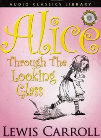 Alice Through the Looking Glass  (Audio Classics Library)