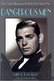 Dangerous Men: Pre-Code Hollywood and the Birth of the Modern Man