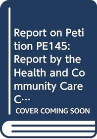 Report on Petition PE145: Report by the Health and Community Care Committee: MMR (Scottish Parliament Papers)
