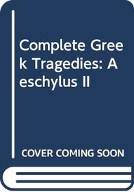 Complete Greek Tragedies: Aeschylus II