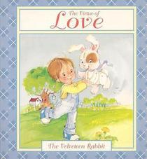 The Virtue of Love: The Velveteen Rabbit (Tales of Virtue)