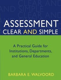 Assessment Clear and Simple : A Practical Guide for Institutions, Departments, and General Education (Jossey-Bass Highter and Adult Education)