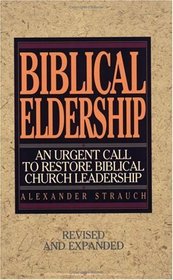 Biblical Eldership: An Urgent Call to Restore Biblical Church Leadership