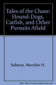 Tales of the Chase: Hound-Dogs, Catfish, and Other Pursuits Afield