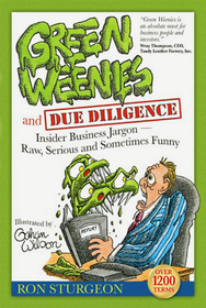 Green Weenies and Due Diligence: Insider Business Jargon--Raw, Serious and Sometines Funny
