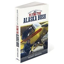 What It's Really Like: Flying the Alaska Bush