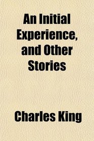 An Initial Experience, and Other Stories