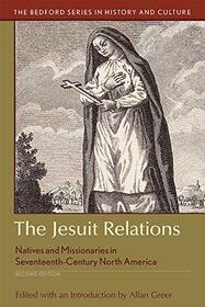 The Jesuit Relations: Natives and Missionaries in Seventeenth-Century North America (Bedford Series in History and Culture)