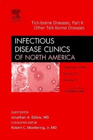 Tick-borne Diseases, Part II: Other Tick-borne Diseases, An Issue of Infectious Disease Clinics (The Clinics: Internal Medicine) (Pt. 2)