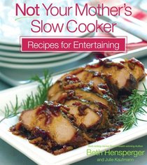 Not Your Mother's Slow Cooker Recipes for Entertaining