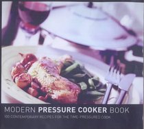 The Modern Pressure Cookbook: 100 Contemporary Recipes for Steam-pressured Cooking