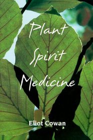 Plant Spirit Medicine: The Healing Power of Plants