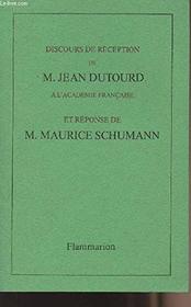 Discours de reception de M. Jean Dutourd a l'Academie francaise et reponse de M. Maurice Schumann (French Edition)