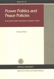 Power Politics & Peace Policies: Intra-State Conflict Resolution in Southern Africa (Uppsala University Department of Peace & Conflict Research, Report No. 50)