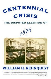 Centennial Crisis : The Disputed Election of 1876