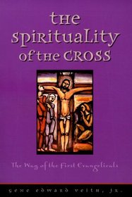 The Spirituality of the Cross: The Way of the First Evangelicals