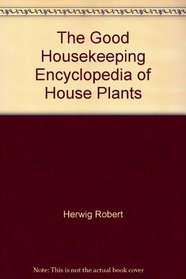 The Good Housekeeping encyclopedia of house plants