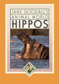 JANE GOODALLS ANIMAL WORLD  HIPPOS (Jane Goodall's Animal World)