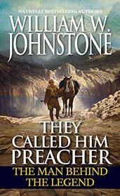 They Called Him Preacher: The Man behind the Legend (Preacher/First Mountain Man)