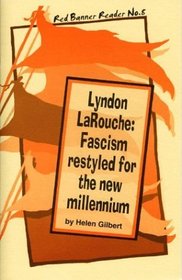 Lyndon Larouche: Fascism Restyled for the New Millennium (Red Banner Reader, No. 8)