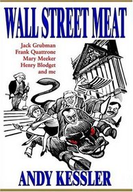 Wall Street Meat: Jack Grubman, Frank Quattrone, Mary Meeker, Henry Blodget and me
