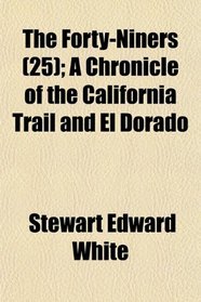 The Forty-Niners (25); A Chronicle of the California Trail and El Dorado