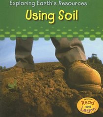 Using Soil (Exploring Earth's Resources)