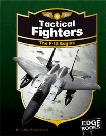 Tactical Fighters: The F-15 Eagles, Revised Edition (Edge Books)