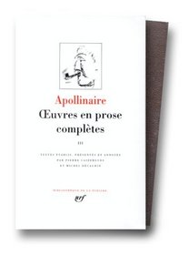 Apollinaire : Oeuvres en prose, tome 3 : BIbliotheque de la Pleiade (French Edition)