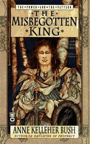 The Misbegotten King (Power and the Pattern, Bk 3)