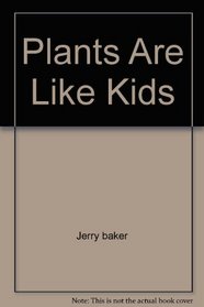 Plants Are Like Kids