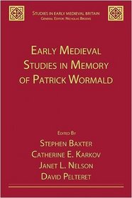 Early Medieval Studies in Memory of Patrick Wormald (Studies in Early Medieval Britain)