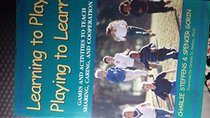 Learning to Play, Playing to Learn: Games and Activities to Teach Sharing, Caring, and Cooperation