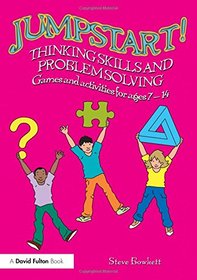 Jumpstart! Thinking Skills and Problem Solving: Games and activities for ages 7-14
