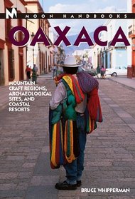 Moon Handbooks: Oaxaca 2 Ed: Mountain Craft Regions, Archaeological Sites, and Coastal Resorts
