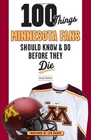 100 Things Minnesota Fans Should Know & Do Before They Die (100 Things...Fans Should Know)