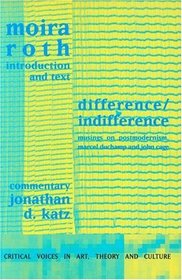 Difference / Indifference: Musings on Postmodernism, Marcel Duchamp and John Cage (Critical Voices in Art, Theory, and Culture)