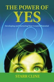 The Power of Yes: Developing and Nurturing Your Creative Potential