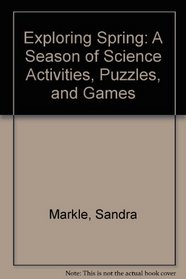Exploring Spring: A Season of Science Activities, Puzzles, and Games
