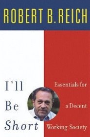 I'll Be Short: Essentials for a Decent Working Society