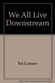 We All Live Downstream: A Guide to Waste Treatment that Stops Water Pollution