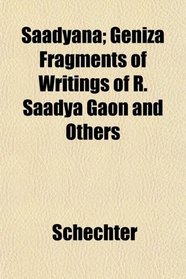 Saadyana; Geniza Fragments of Writings of R. Saadya Gaon and Others