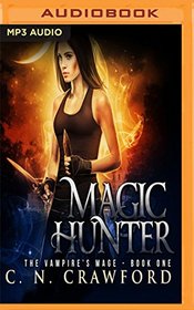 Magic Hunter: An Urban Fantasy Novel (The Vampire's Mage)