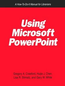 Using Microsoft Powerpoint: A How-To-Do-It Manual for Librarians (How to Do It Manuals for Librarians)