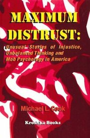 Maximum Distrust: Unusual Stories of Injustice, Unbalanced Thinking and Mob Psychology in America